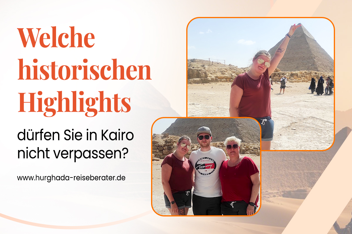 Welche historischen Highlights dürfen Sie in Kairo nicht verpassen?