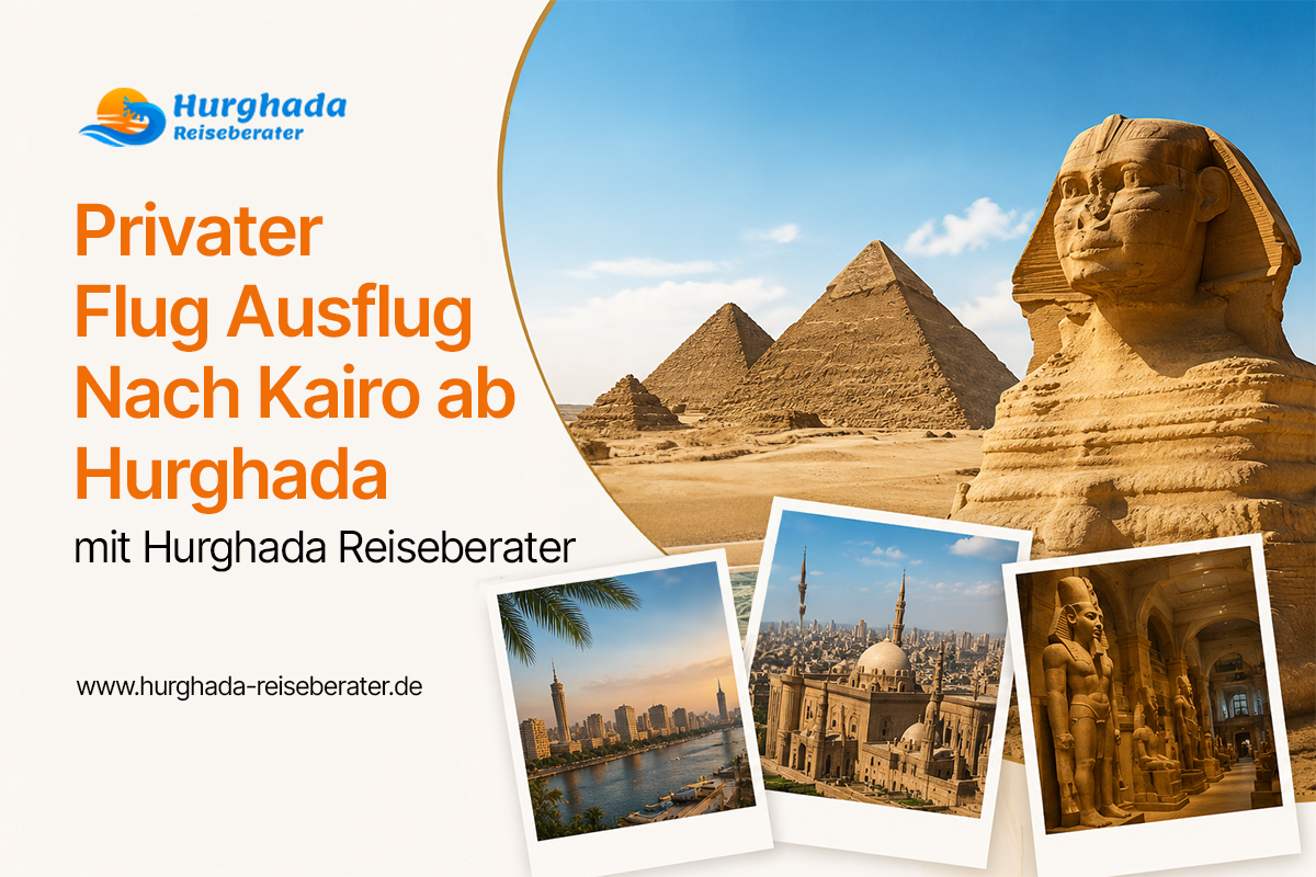 Privater Flug Ausflug nach Kairo ab Hurghada mit Hurghada Reiseberater