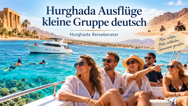 Hurghada Ausflüge kleine Gruppe deutsch
