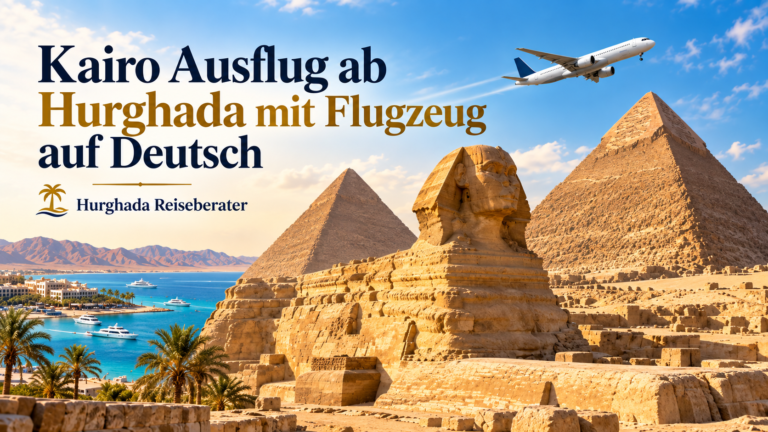 Kairo Ausflug ab Hurghada mit Flugzeug auf Deutsch
