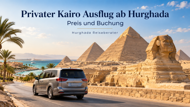 Privater Kairo Ausflug ab Hurghada Preis und Buchung